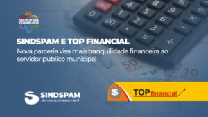 SINDSPAM e Top Financial fecham parceria exclusiva para oferecer soluções financeiras aos servidores