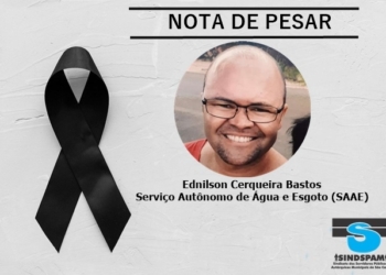 Nota De Pesar Do Sindspam Pelo Falecimento Do Servidor Ednilson Cerqueira Bastos Do Serviço Autônomo De Água E Esgoto (Saae).